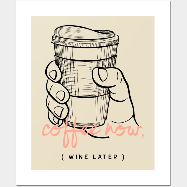 Coffee Now Wine Later Caffeine Lover Wall Art by InkyArt